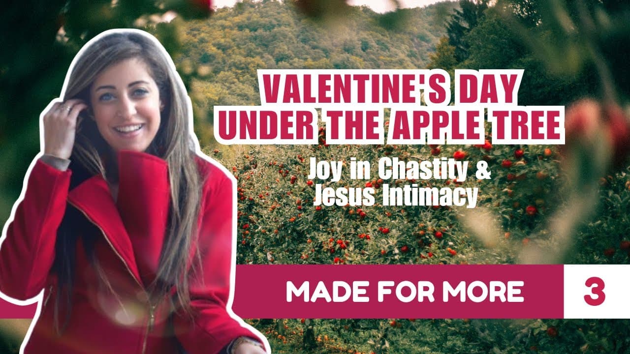 Valentine's Day Under Apple Tree: Joy in Chastity & Jesus Intimacy